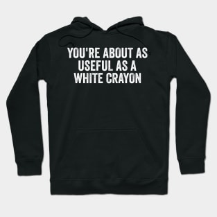 Funny Shirt, You're About As Useful As A White Crayon, Sarcastic Snarky, Y2K Aesthetic Hoodie